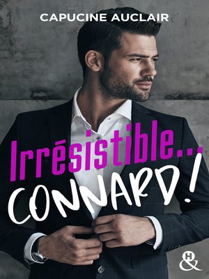 cover image of Irrésistible... connard !